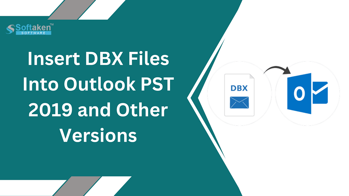 How to Insert DBX Files Into Outlook PST 2019 and Other Versions? Solved! |  by Lagehakthomas | Medium