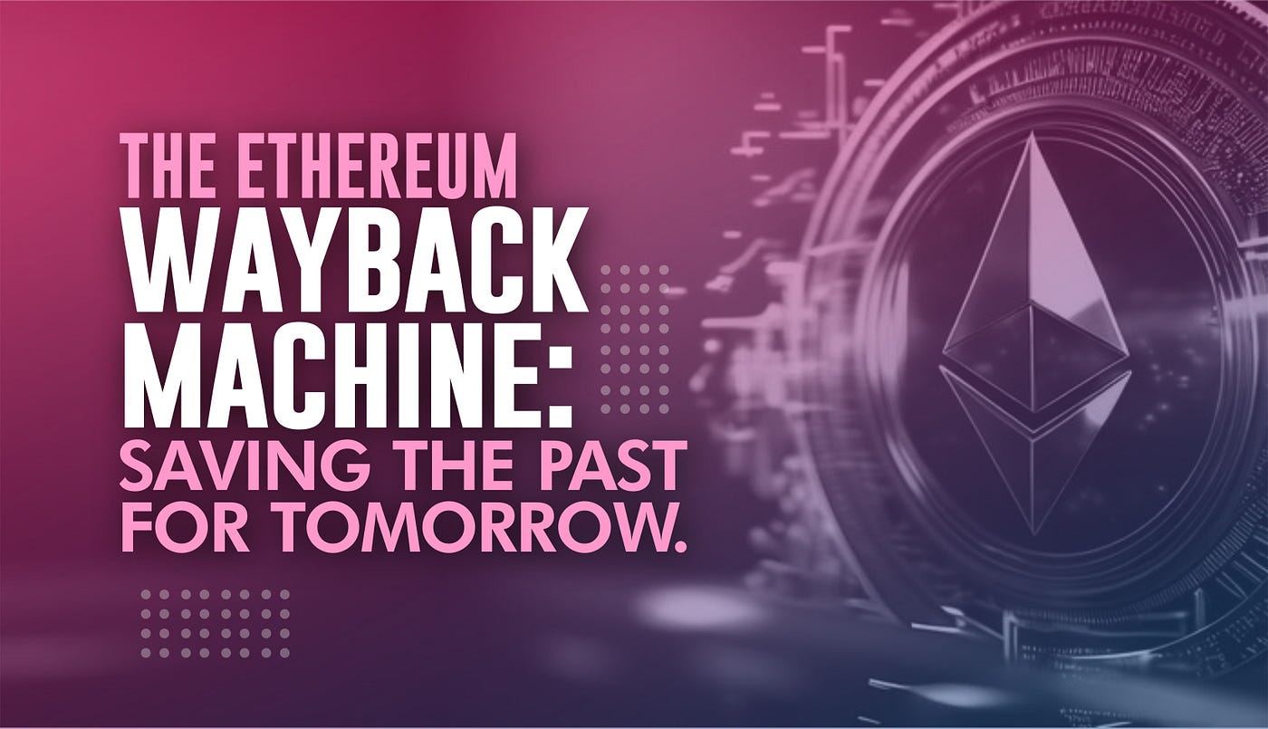 The Ethereum Wayback Machine: Saving the Past For Tomorrow