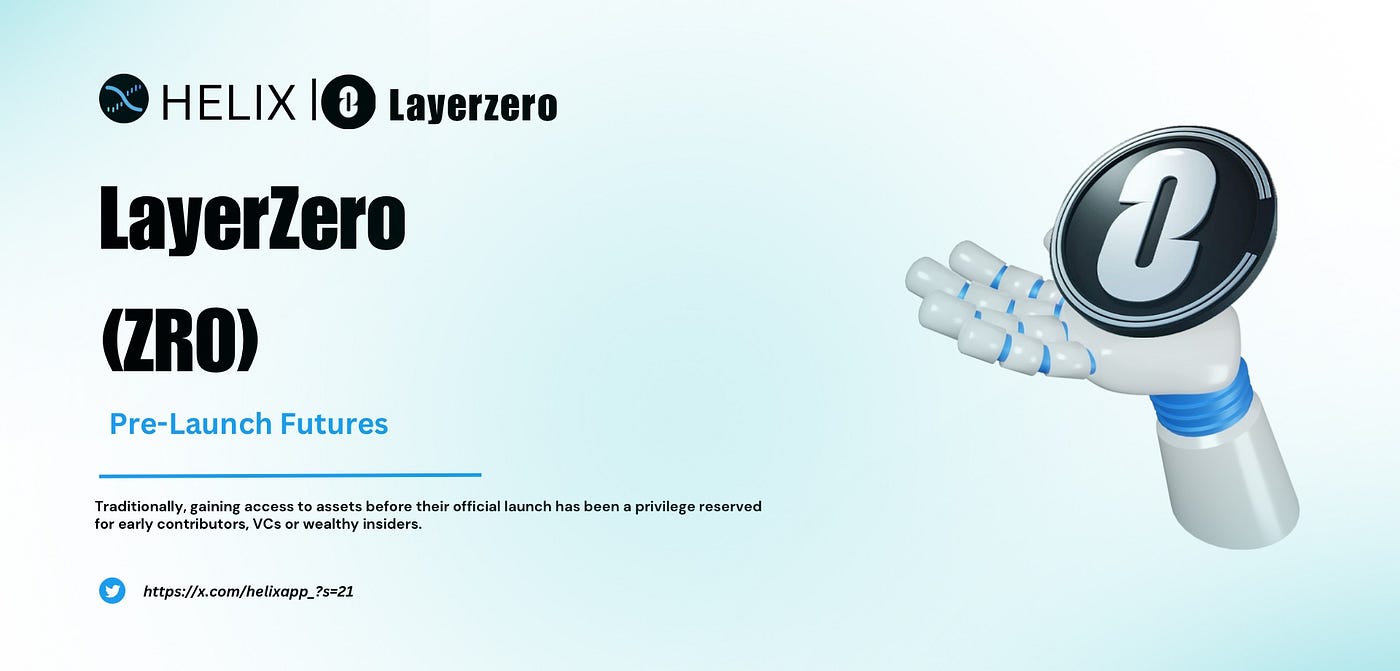 Helix is set to host the pre-launch futures listing of Decentralized  Layerzero (ZRO). | by KayoOfAfrica | Medium