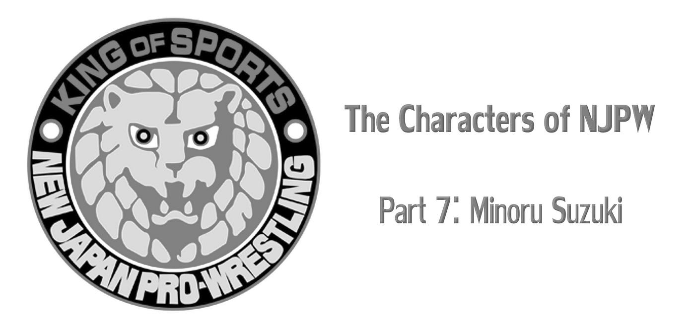 The Characters of NJPW, Part 7: Minoru Suzuki