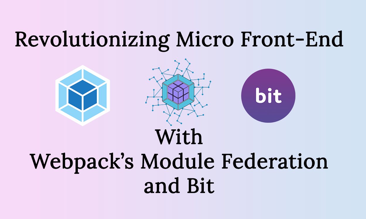 Revolutionizing Micro Frontends with Webpack 5, Module Federation and Bit |  by Nathan Sebhastian | Bits and Pieces