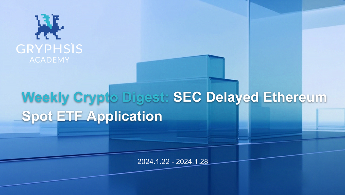 Weekly Crypto Digest: SEC Delayed Ethereum Spot ETF Application | by  Gryphsis Academy | Medium