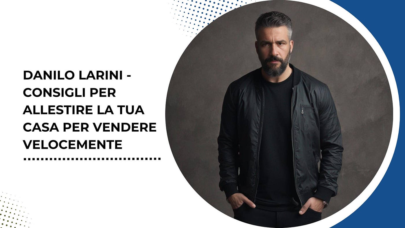 Danilo Larini — Consigli per allestire la tua casa per vendere velocemente