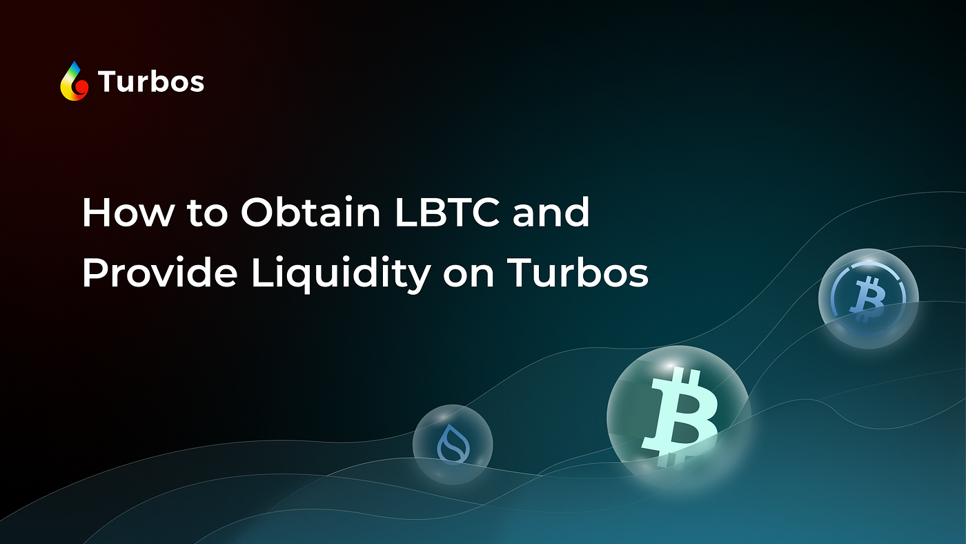 How to Obtain LBTC and Provide Liquidity on Turbos Finance | by Turbos  Finance | Medium