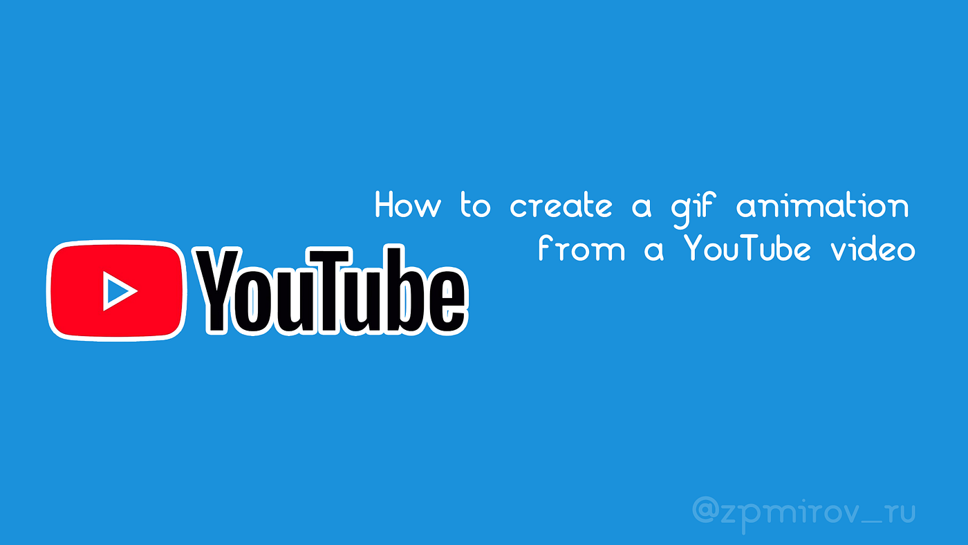 How to create a gif animation from a  video, by ZPmirov®