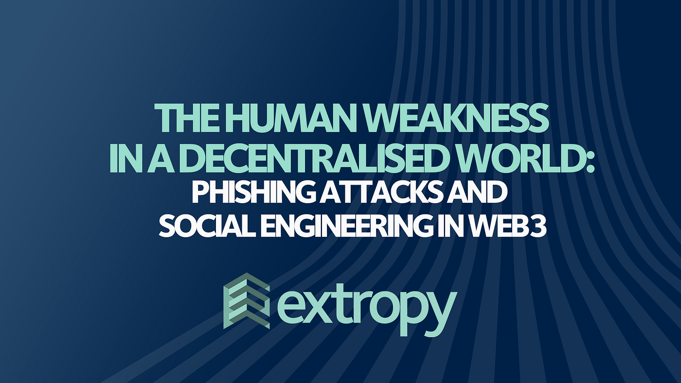 The Human Weakness in a Decentralised World: Phishing Attacks and Social  Engineering in Web3 | by Extropy.IO | Medium