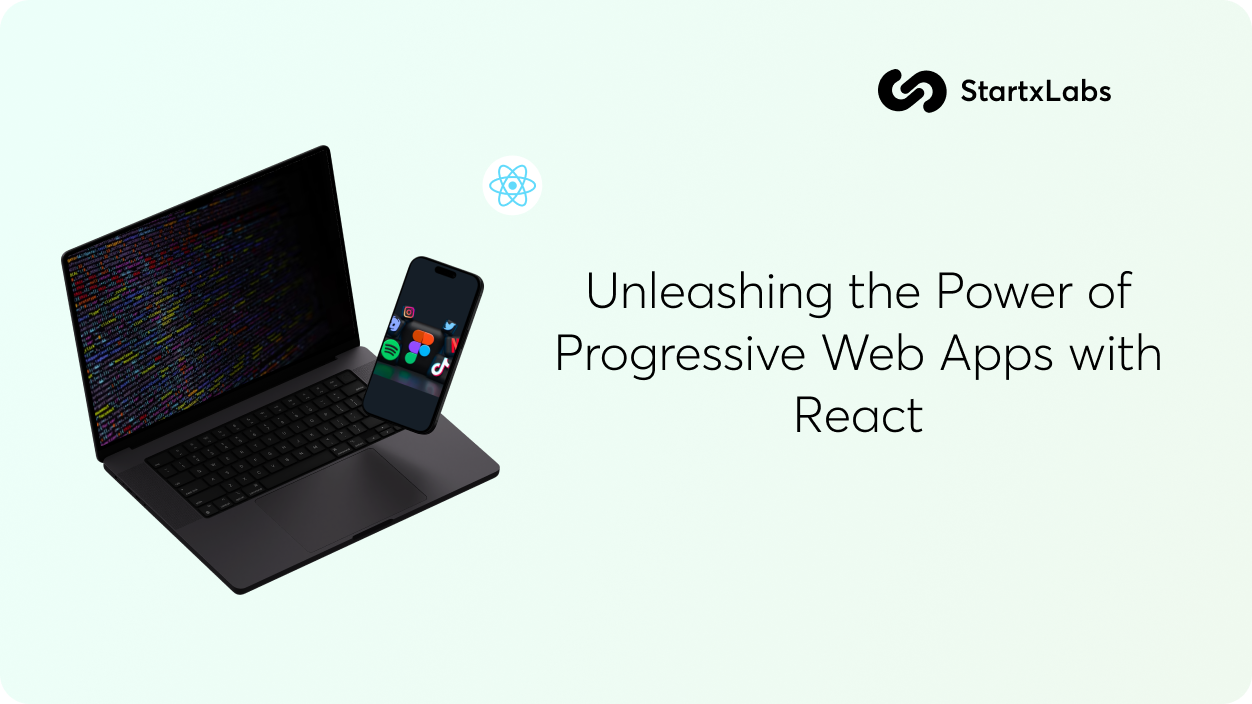 Unleashing the Power of Progressive Web Apps with React, by StartxLabs  Technologies