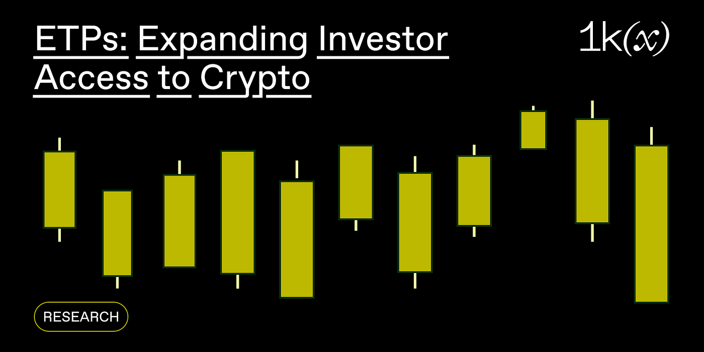 ETPs: Expanding Investor Access to Crypto | 1kxnetwork