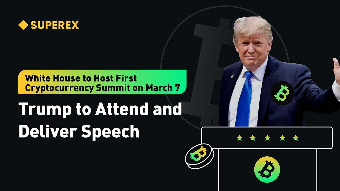 The White House: First Cryptocurrency Summit to Be Held on March 7, Trump  to Attend and Deliver Speech | by SuperEx | Medium