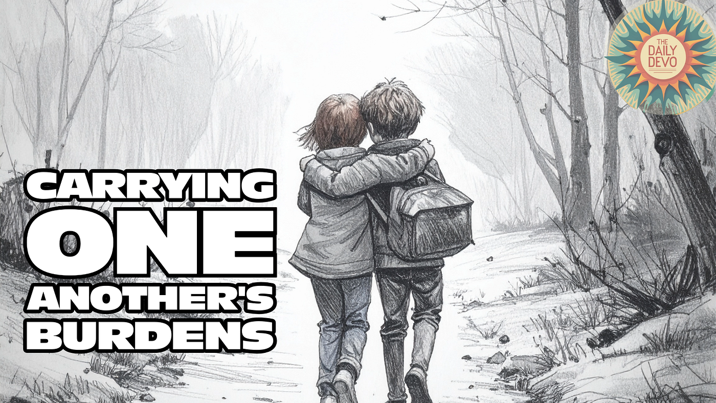 Carrying One Another’s Burdens