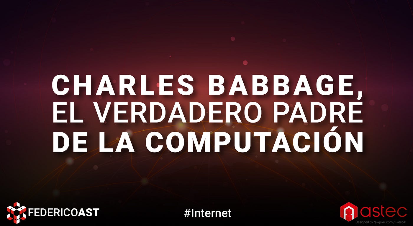 Charles Babbage, el Verdadero Padre de la Computación | by Federico Ast |  Astec | Medium