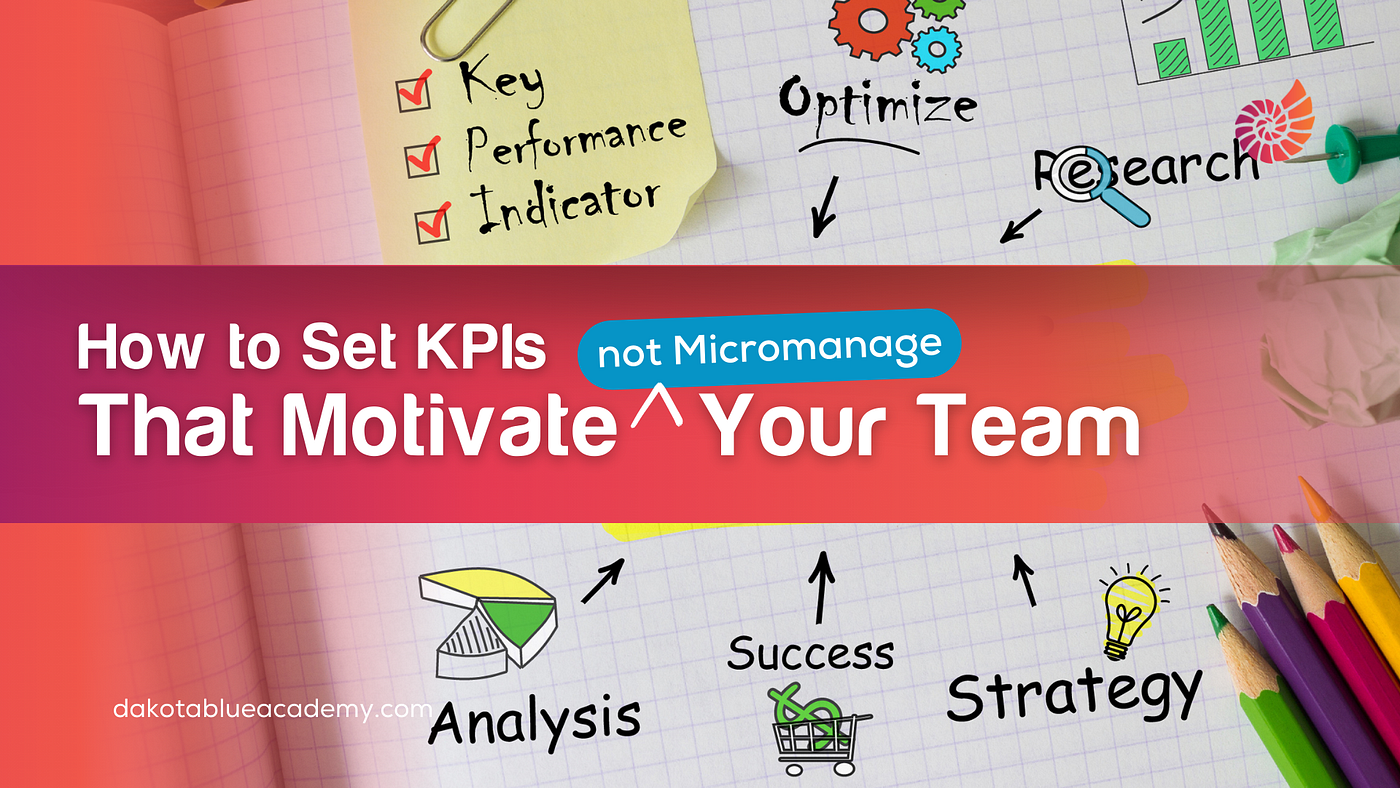 How to Set KPIs That Motivate (not Micromanage) Your Team