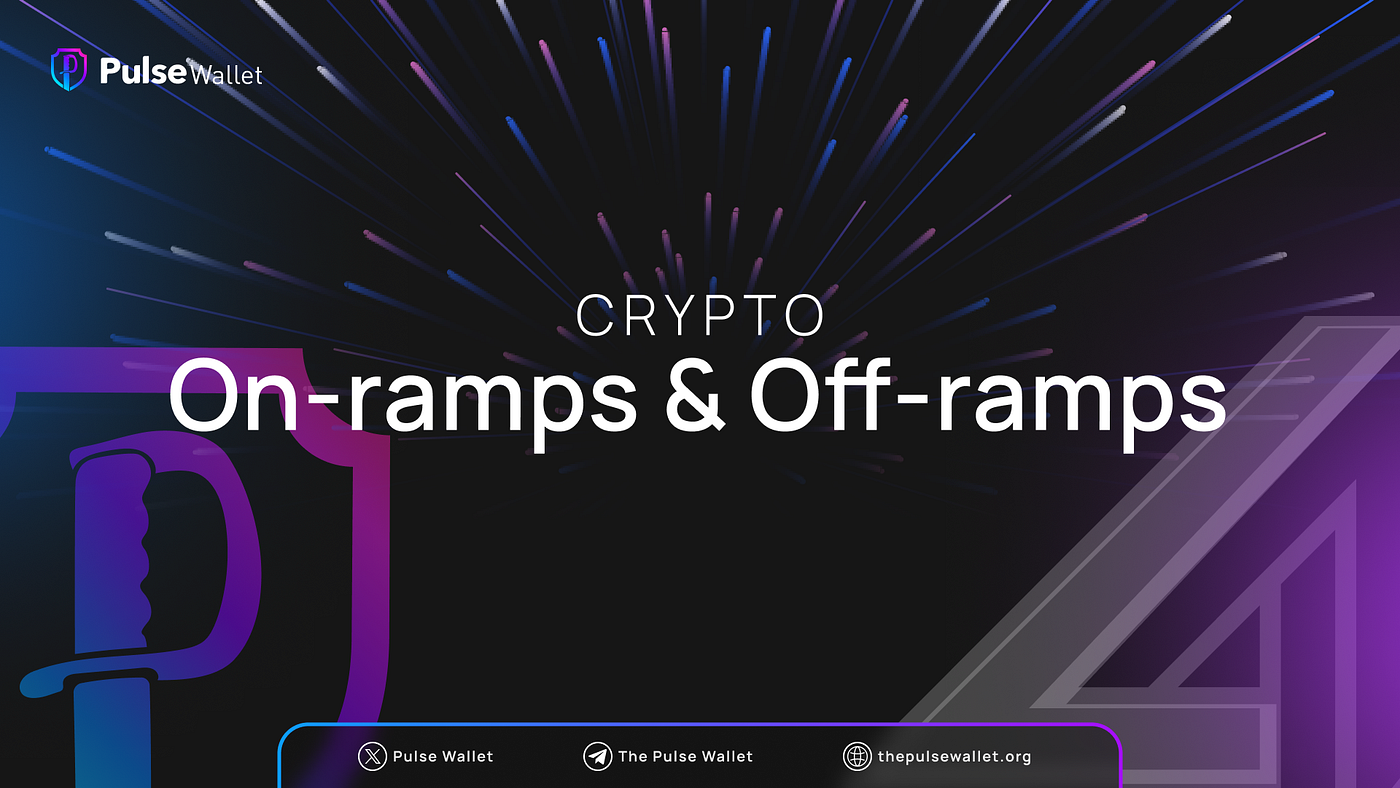 Explaining Crypto On-Ramps and Off-Ramps | by Pulse Wallet | Medium