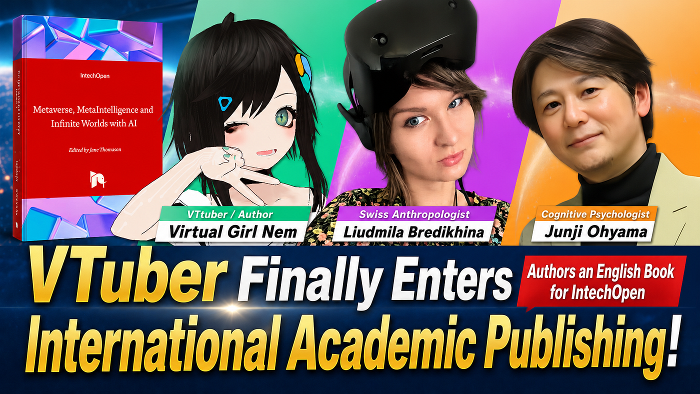 A VTuber Enters International Academic Publishing! Nem, Mila, and Junji Ohyama Author an English Book Chapter for IntechOpen: “Identity in Metaverse”