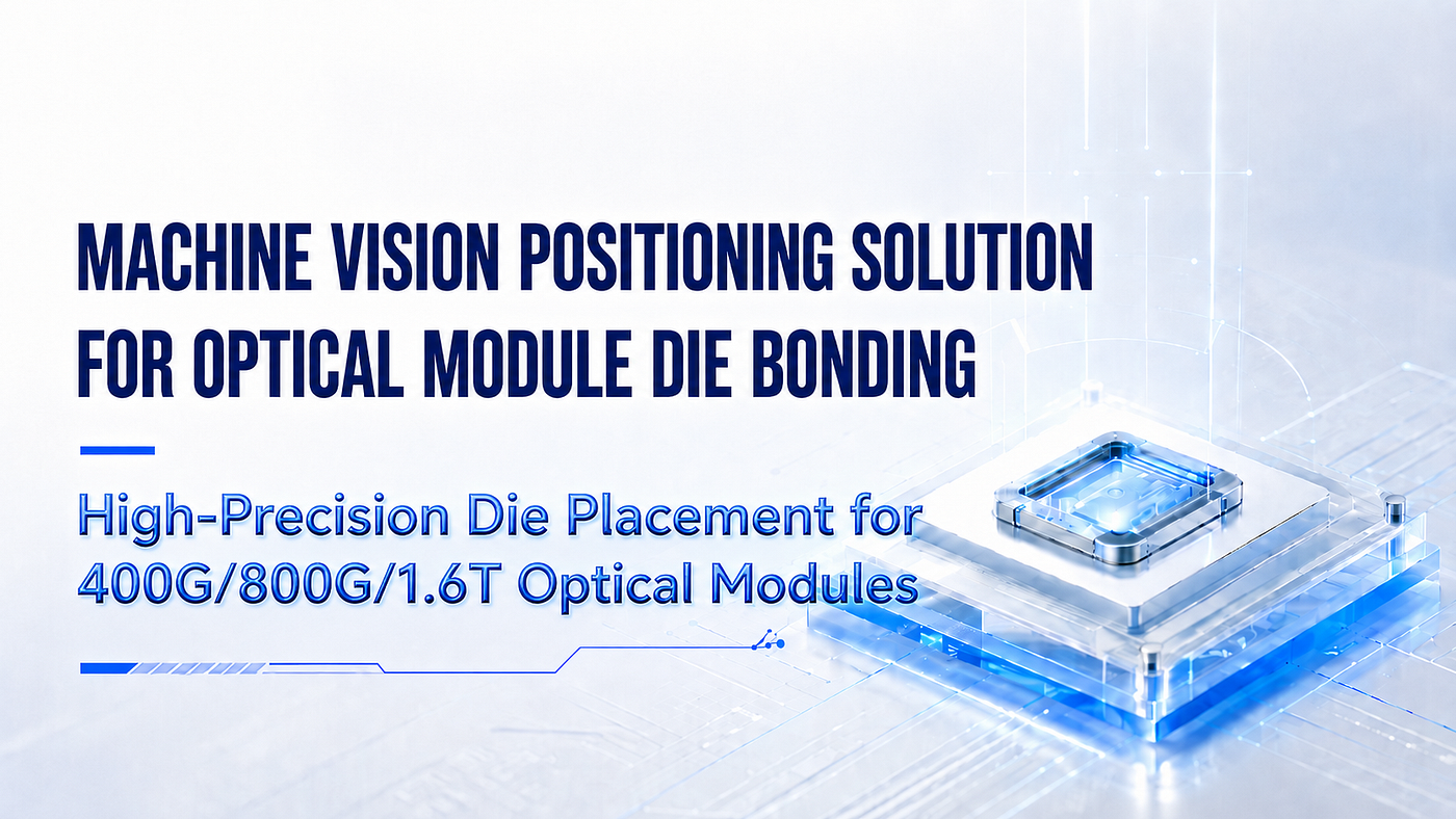 Machine Vision Positioning for Optical Module Die Bonding — High-Precision Placement for…