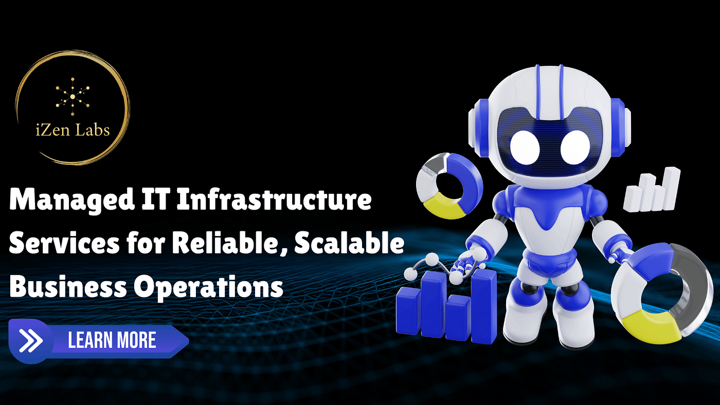 Managed IT Infrastructure Services for Reliable, Scalable Business Operations