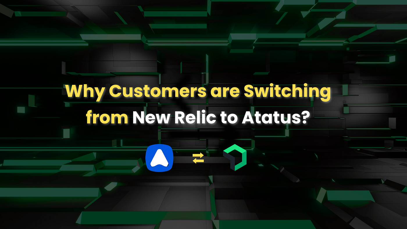 Why Many Teams Are Migrating from New Relic to Atatus?
