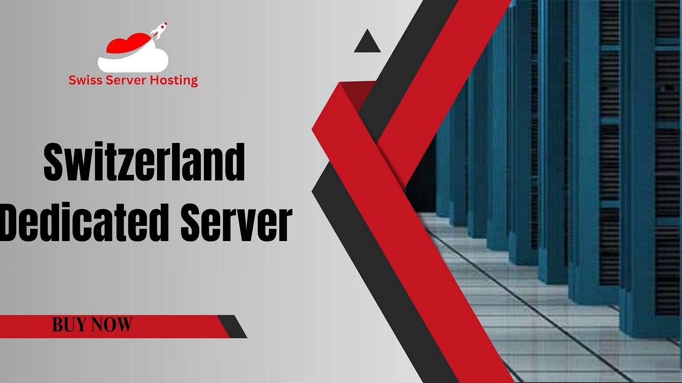 Switzerland Dedicated Server: Your Path to Online Success -  Swisserverhosting - Medium