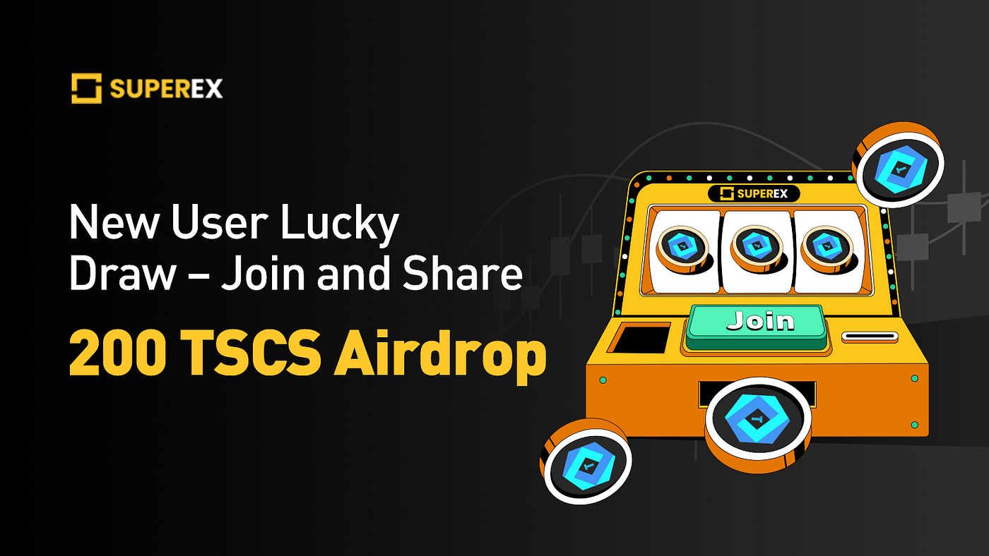 New User Lucky Draw — Join and Share 200 TSCS Airdrop | by SuperEx | Medium