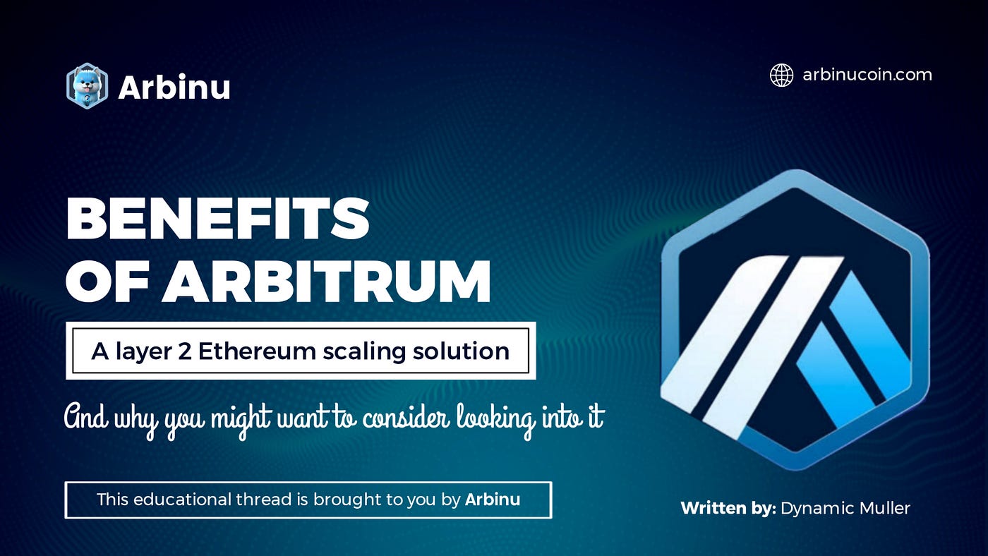 THE BENEFITS OF ARBITRUM BLOCKCHAIN AND WHY YOU MIGHT WANT TO CONSIDER  LOOKING INTO IT | by Dynamic Muller | Medium