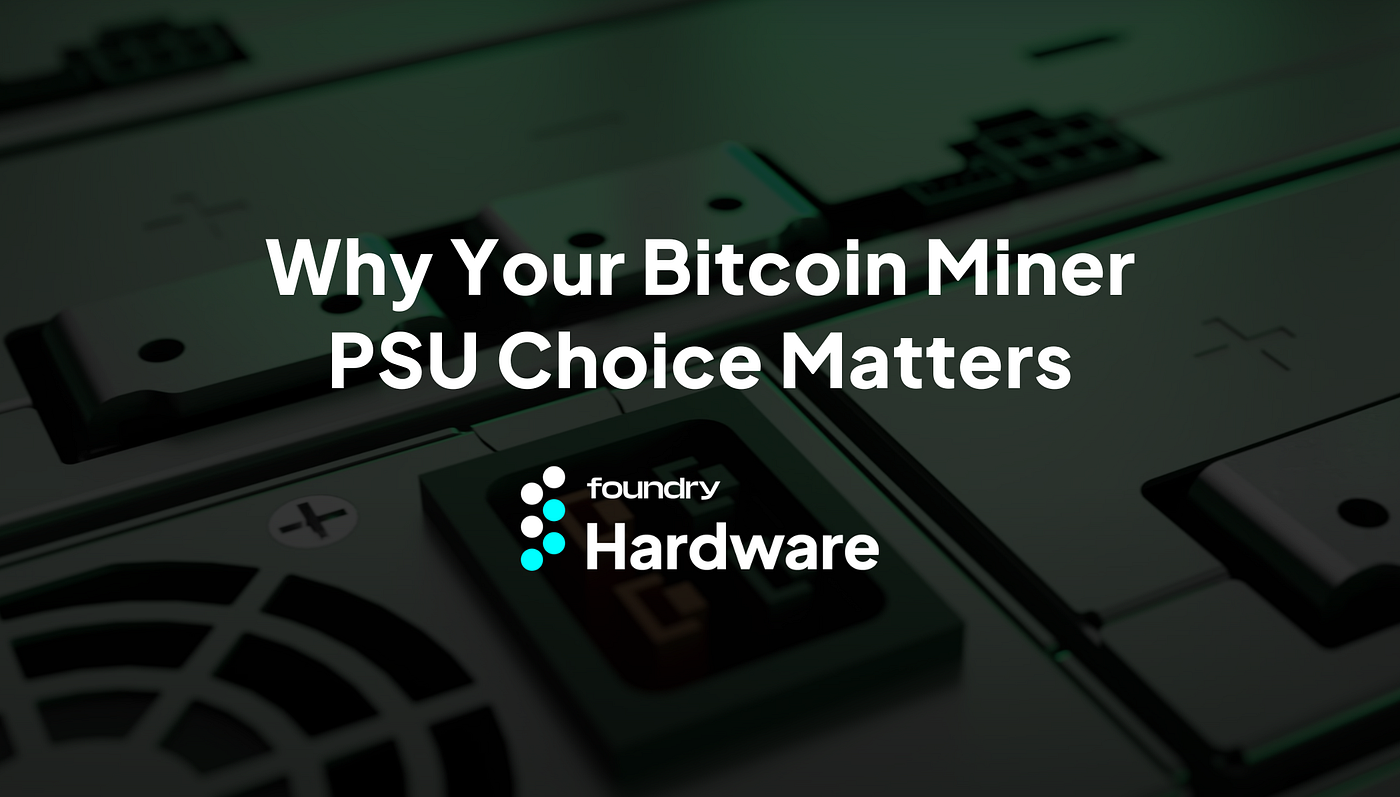 Why Your Bitcoin Miner PSU Choice Matters | by Foundry_author | Foundry |  Medium