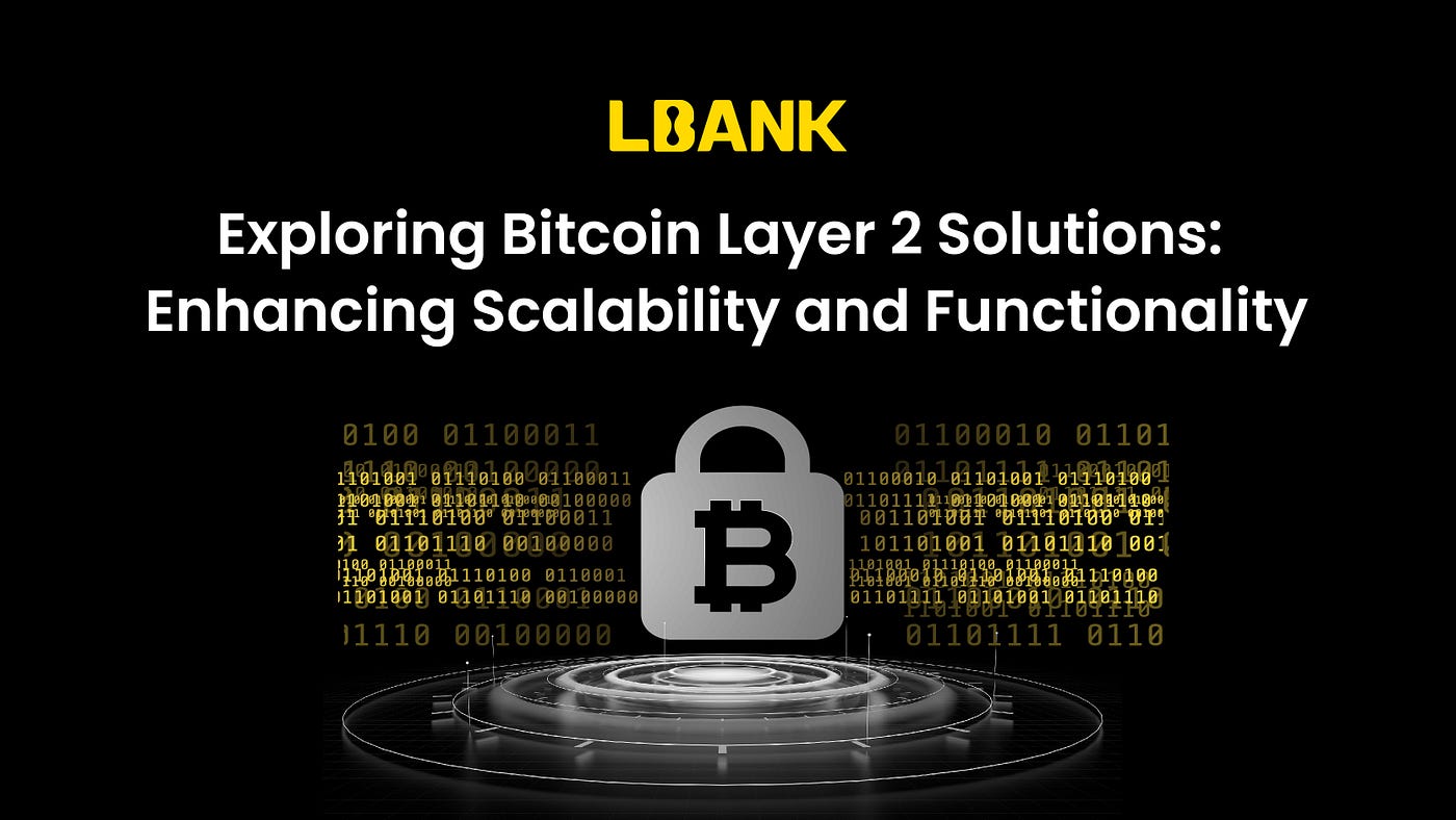 Exploring Bitcoin Layer 2 Solutions: Enhancing Scalability and  Functionality | by LBank Exchange | Medium