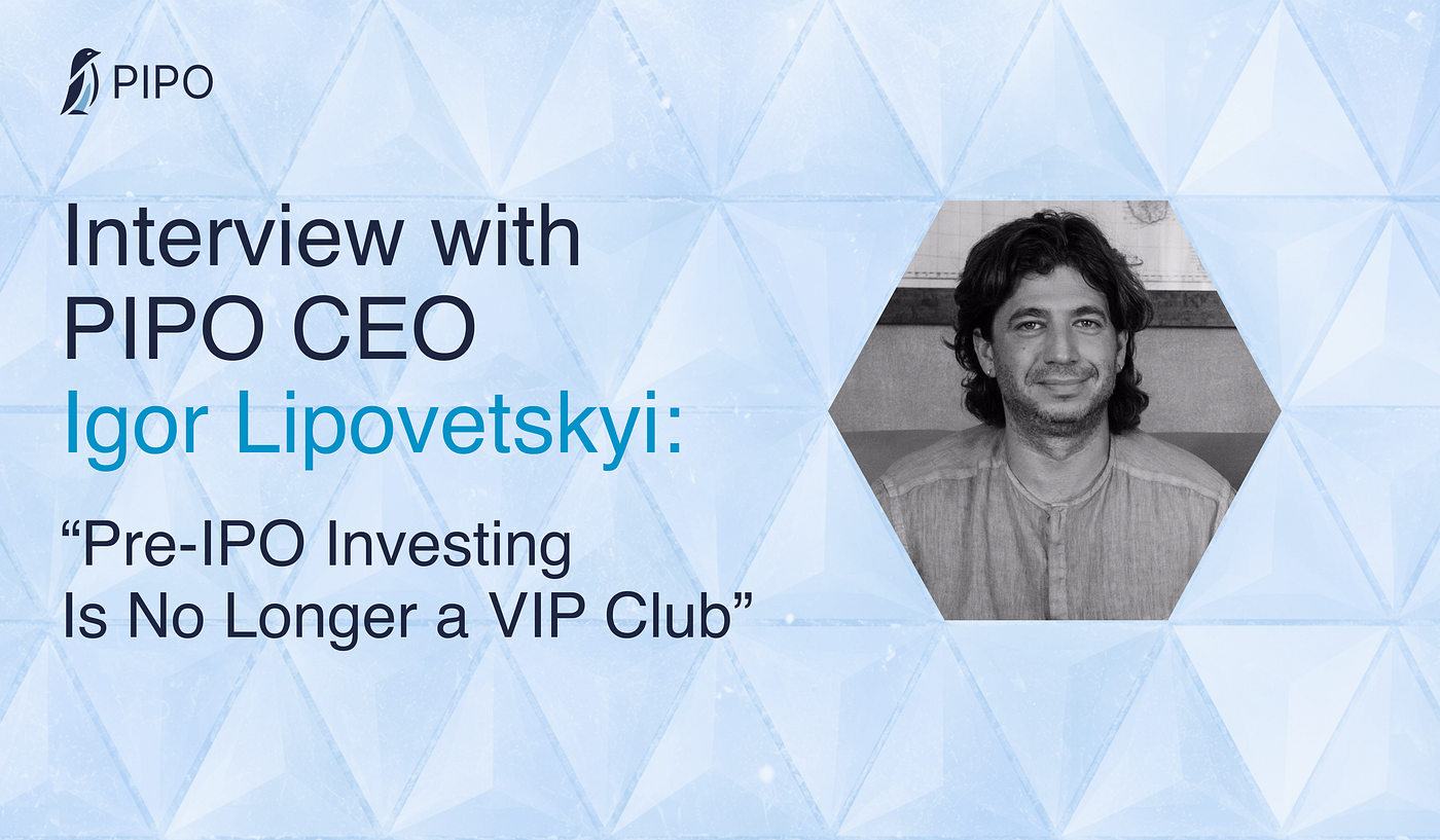 Interview with PIPO CEO Igor Lipovetskyi: Pre-IPO Investing Is No Longer a VIP Club