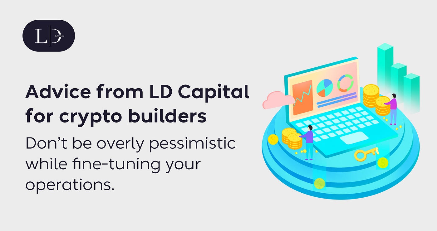 Advice from LD Capital for crypto builders | by LD Capital | LD Capital |  Medium