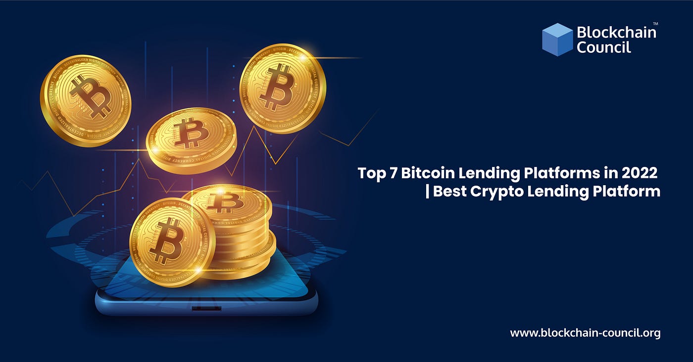 Top 7 Bitcoin Lending Platforms in 2022 | Best Crypto Lending Platform | by  Rashmeet Kaur | Blockchain Council | Medium