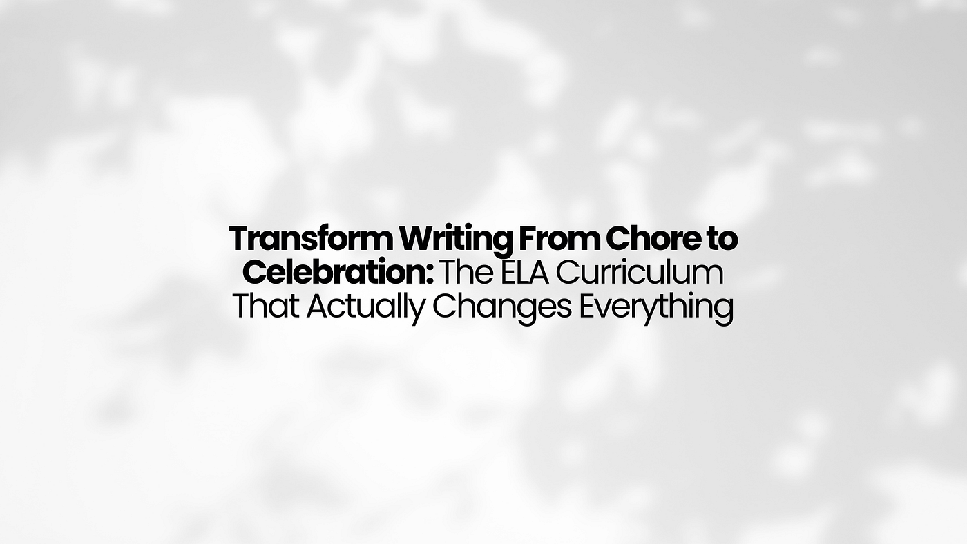 Transform Writing From Chore to Celebration: The ELA Curriculum That Actually Changes Everything