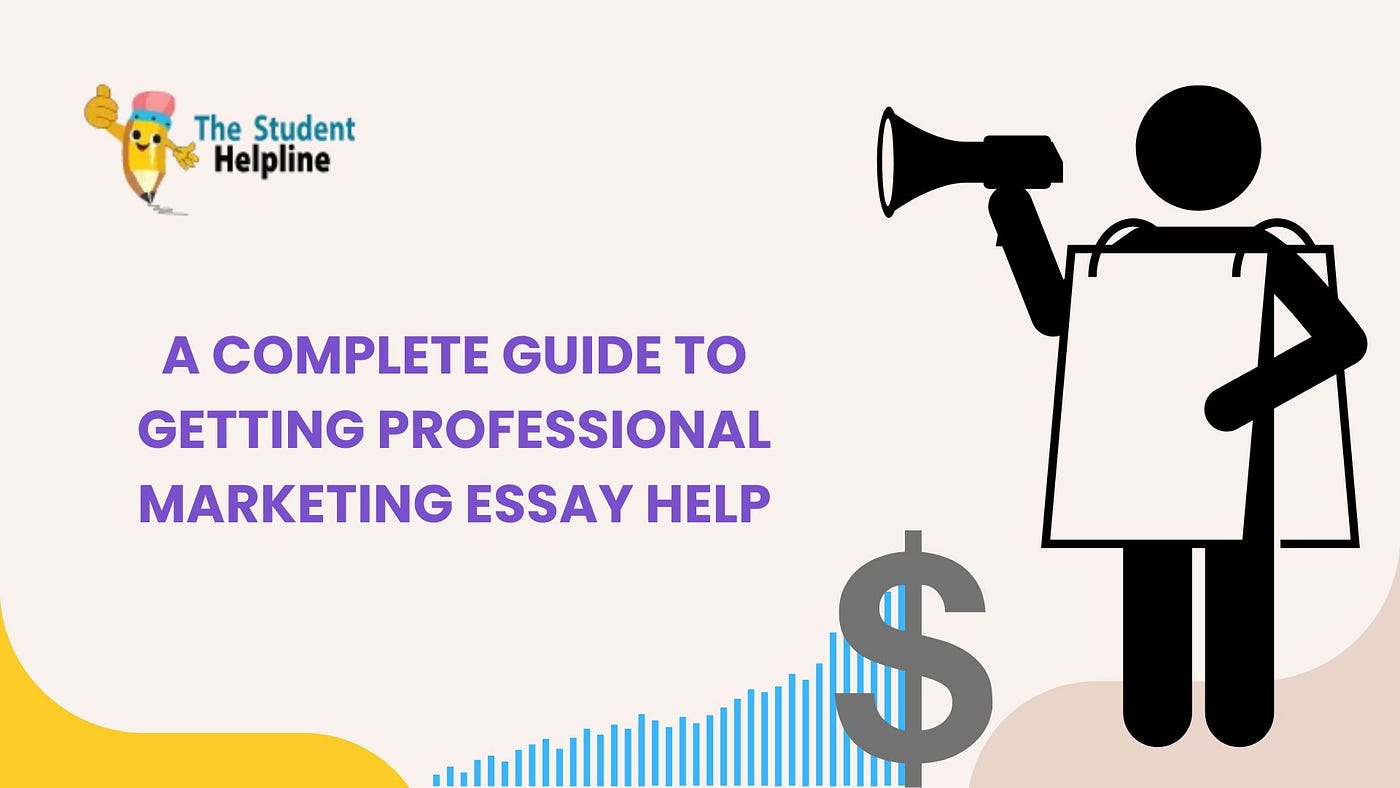 A Complete Guide to Getting Professional Marketing Essay Help