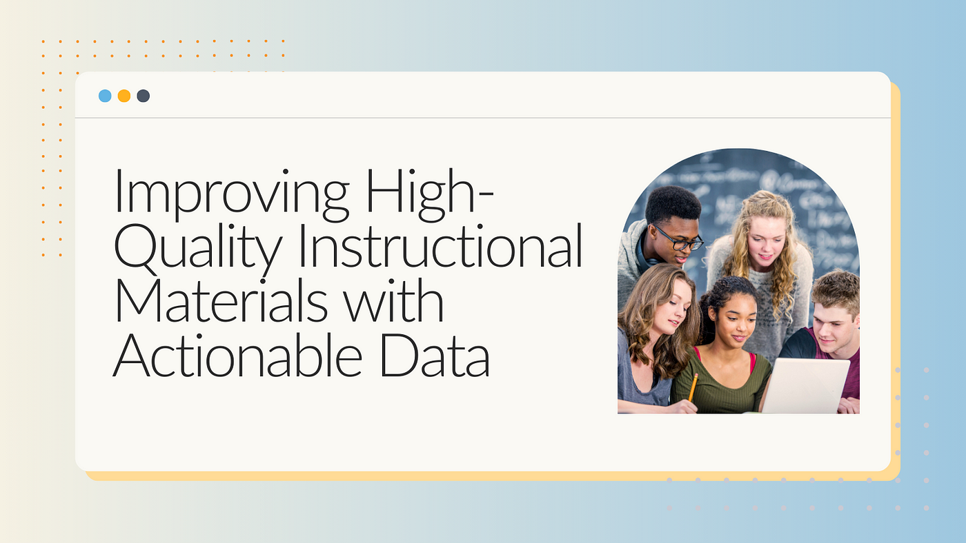 Improving High-Quality Instructional Materials with Actionable 