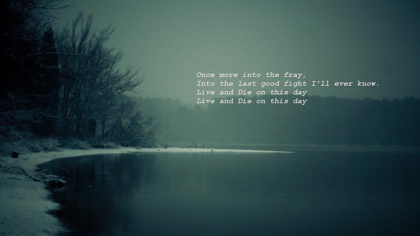 Once more into the fray, into the last good fight I'll ever know. Live and  die on this day, live and die on this day” | by Mental Health and Movies