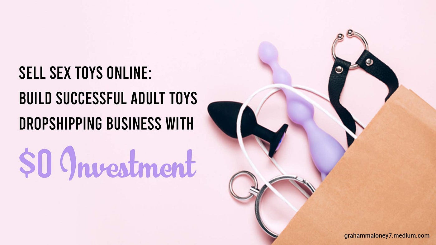 How to Sell Sex Toys Online(2023) Start Your Sex Toy Business by Maloney Graham Medium photo picture