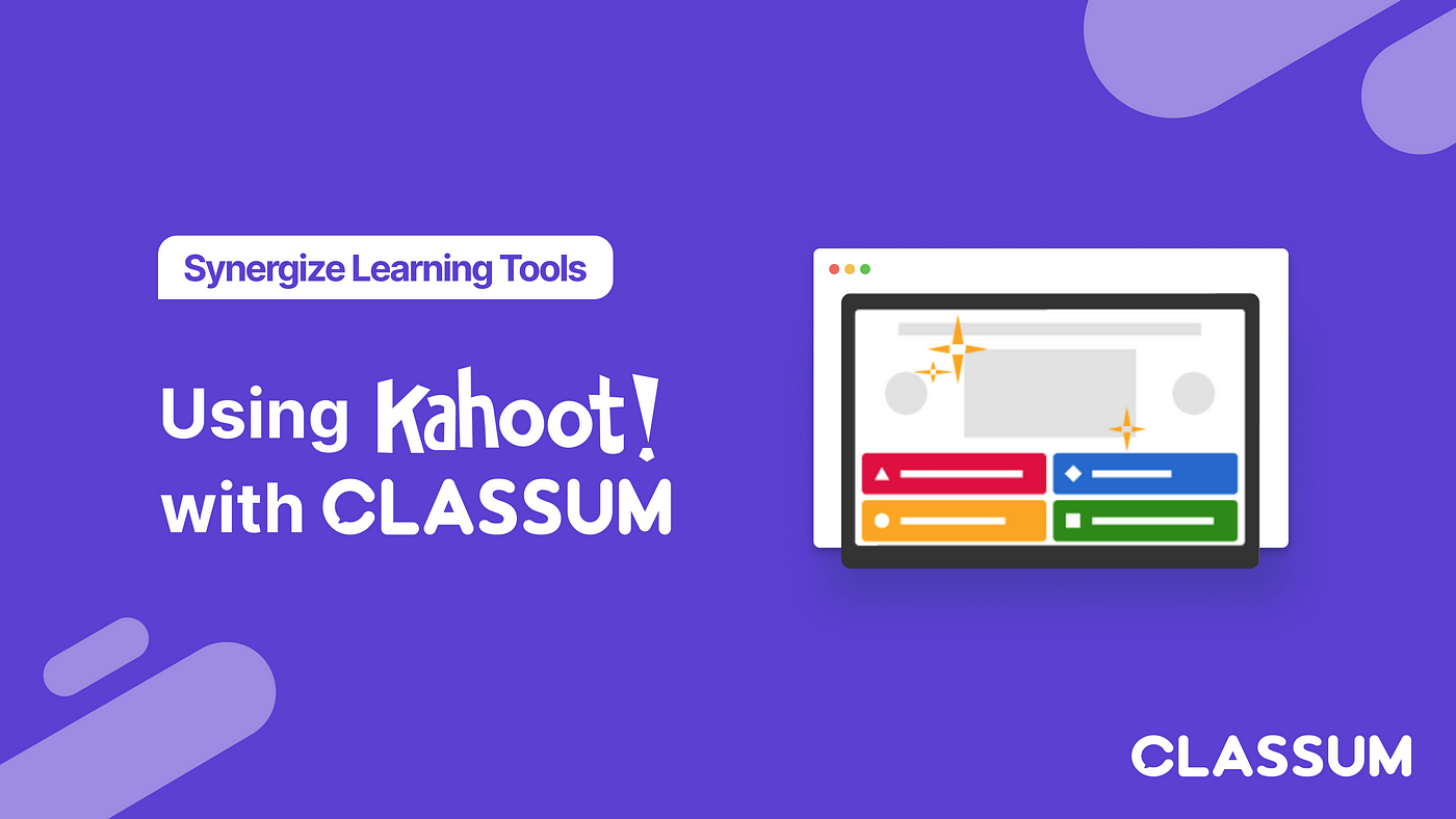 Using Kahoot! Games with CLASSUM. Synergizing Learning Tools with CLASSUM…  | by CLASSUM | CLASSUM Global | Medium