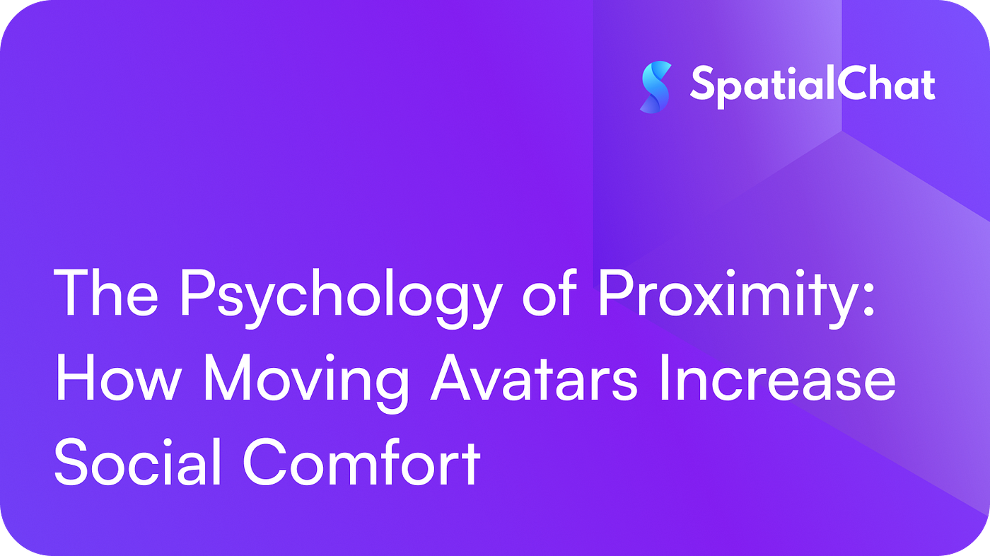 The Psychology of Proximity: How Moving Avatars Increase Social Comfort