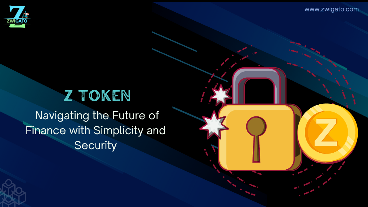 Z Token: Navigating the Future of Finance with Simplicity and Security | by  zwigato | Medium