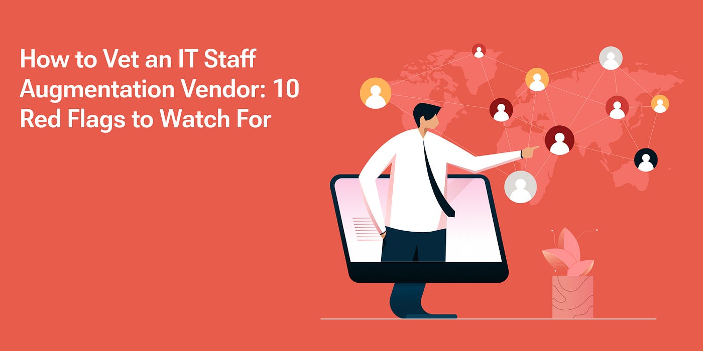 How to Vet an IT Staff Augmentation Vendor: 10 Red Flags to Watch For