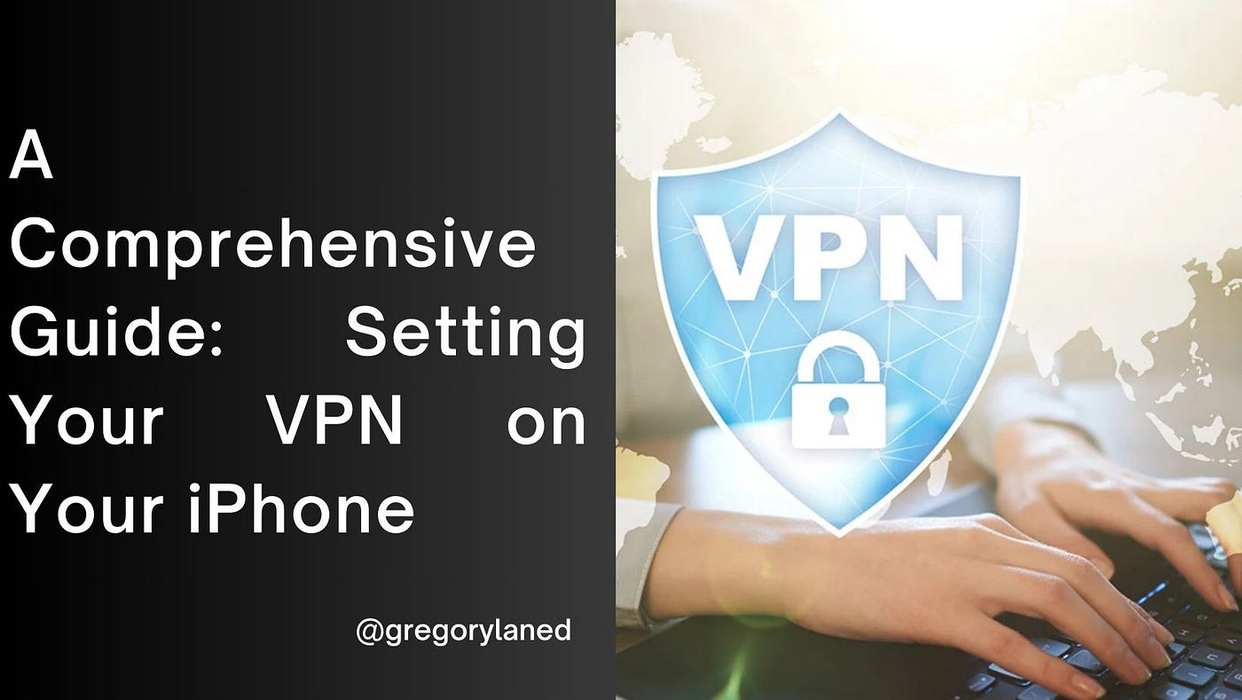 Setting Your VPN on Your iPhone: A Comprehensive Guide