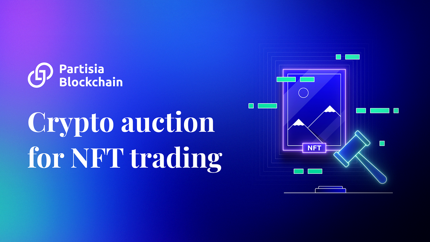Introducing Cryptography to Auctions for Trading NFT Crypto Assets | by  Partisia Blockchain Foundation | Medium