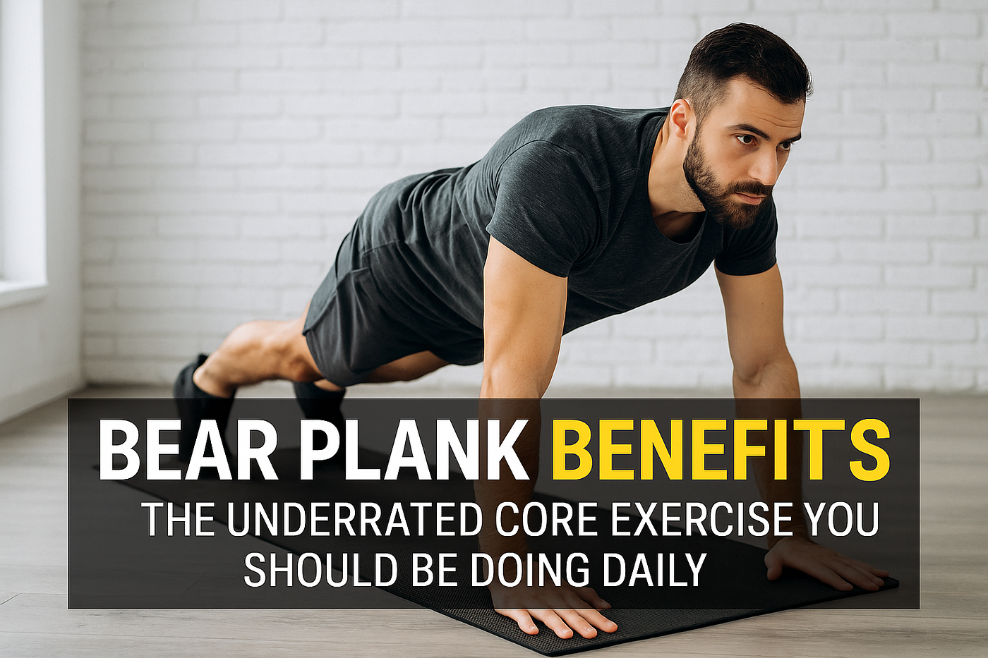 🐻 Bear Plank: The Core Move You’re Probably Ignoring (But Should Be Doing Daily)