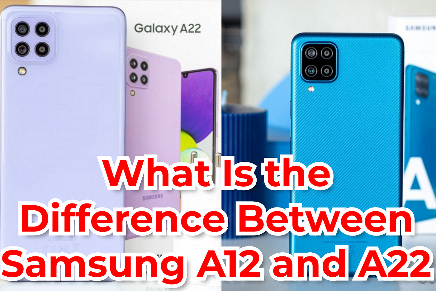 What Is the Difference Between Samsung A12 and A22 | by Nevaeh Morton |  Medium