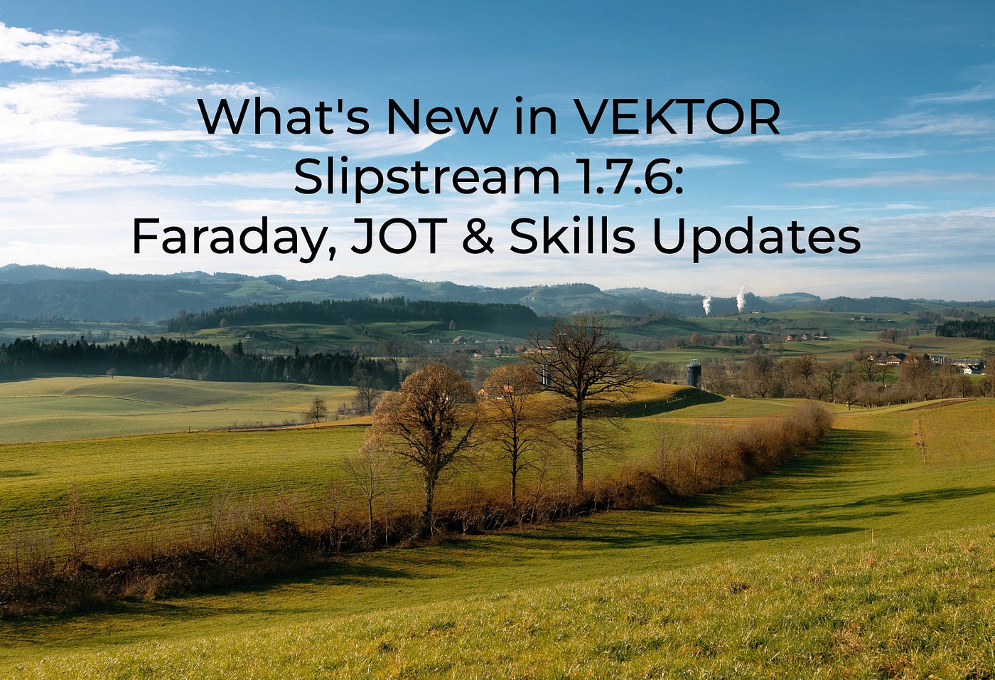 What’s New in VEKTOR Slipstream 1.7.6: Faraday, Jot & Skills Updates