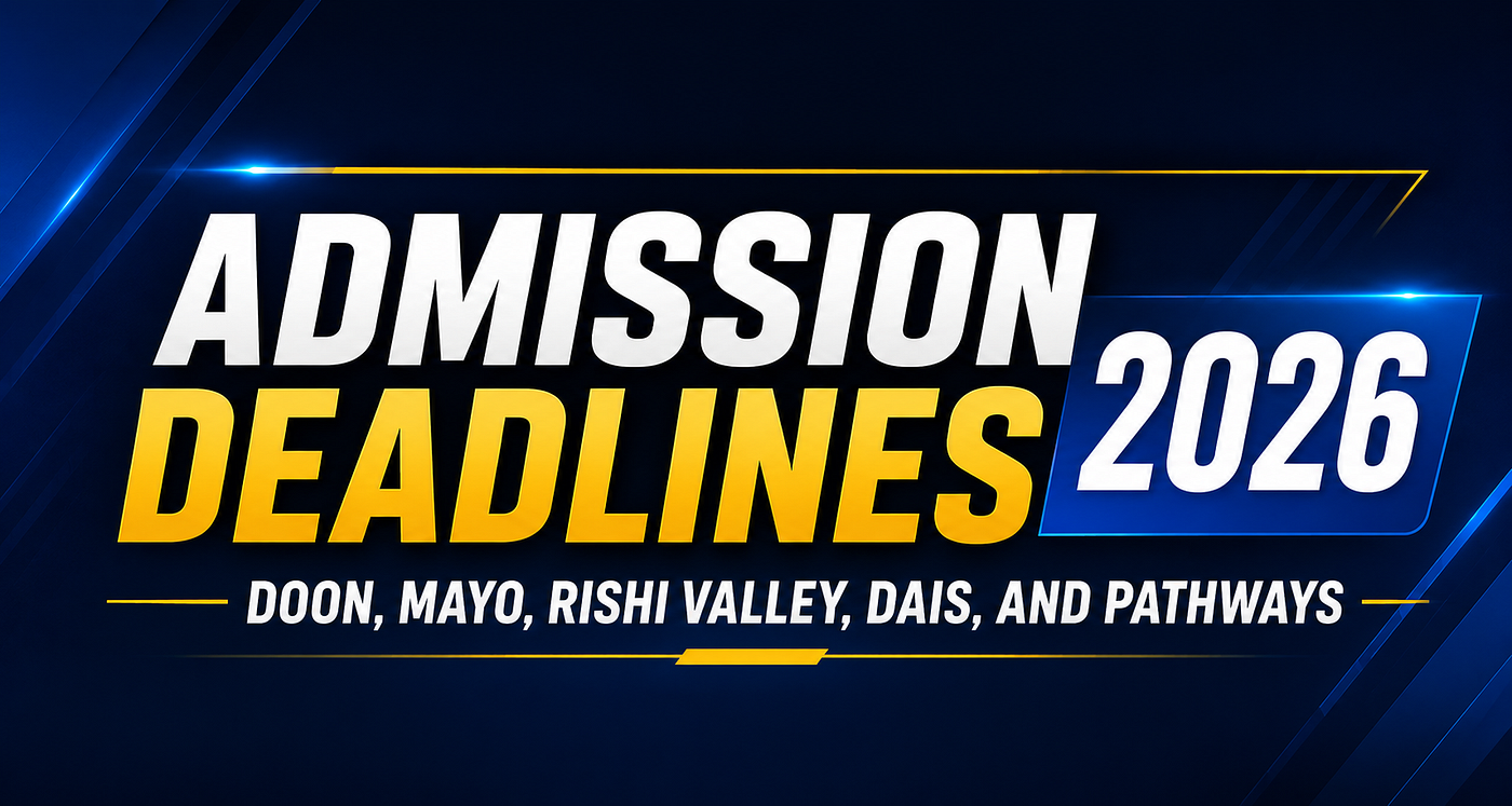 Admission Deadlines 2026: Doon, Mayo, Rishi Valley, DAIS, and Pathways