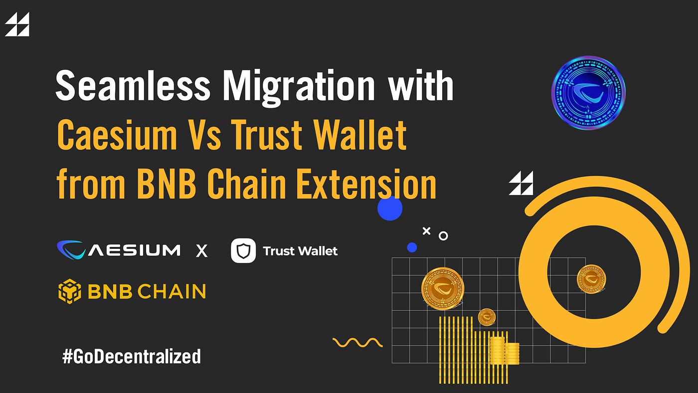 Seamless Migration: BNB Chain Extension Wallet Transitions to Trust Wallet  | by Caesium Lab | Medium