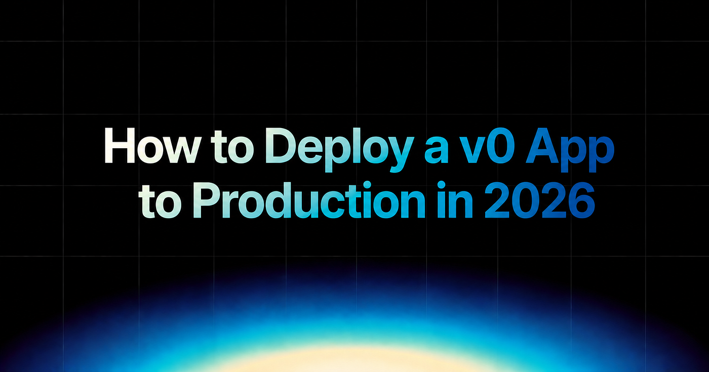 How to Deploy a v0 App to Production in 2026
