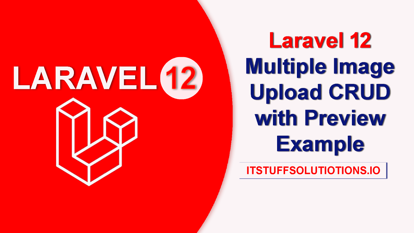 Laravel 12 Multiple Image Upload CRUD with Preview Example | Itstuffsolutions