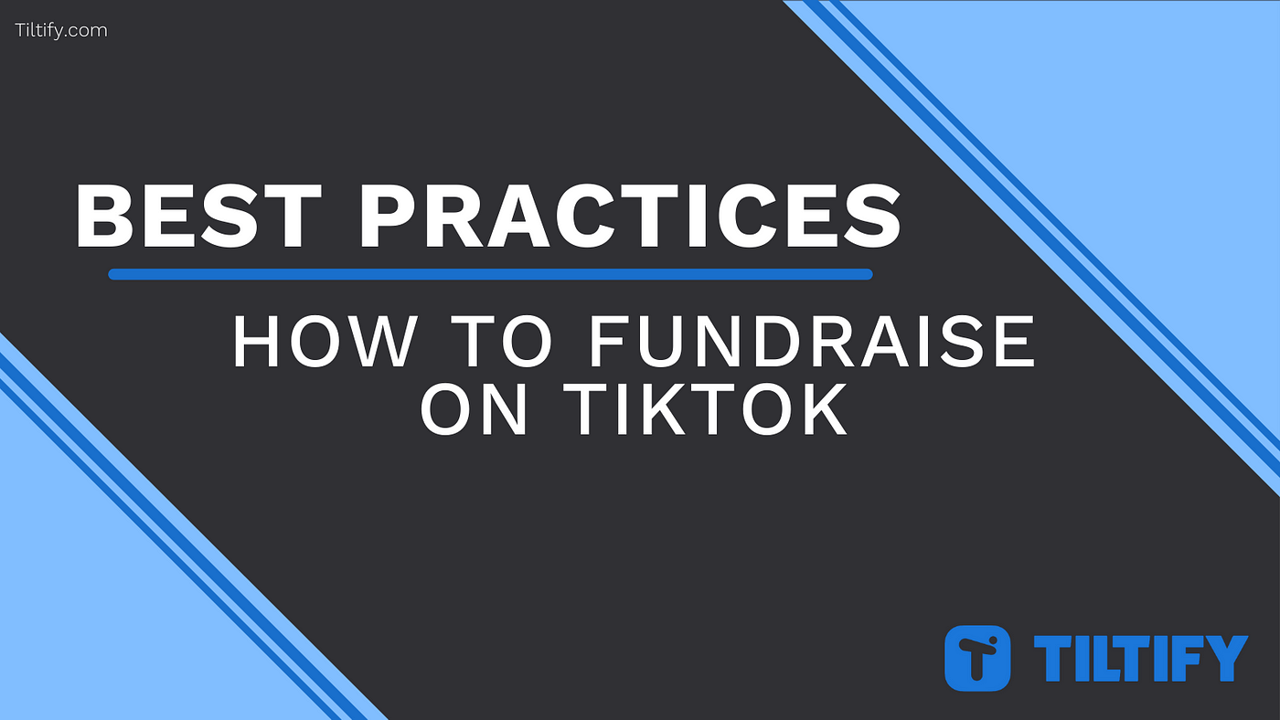 Best Practices — Using TikTok to fundraise for your cause!, by Tiltify