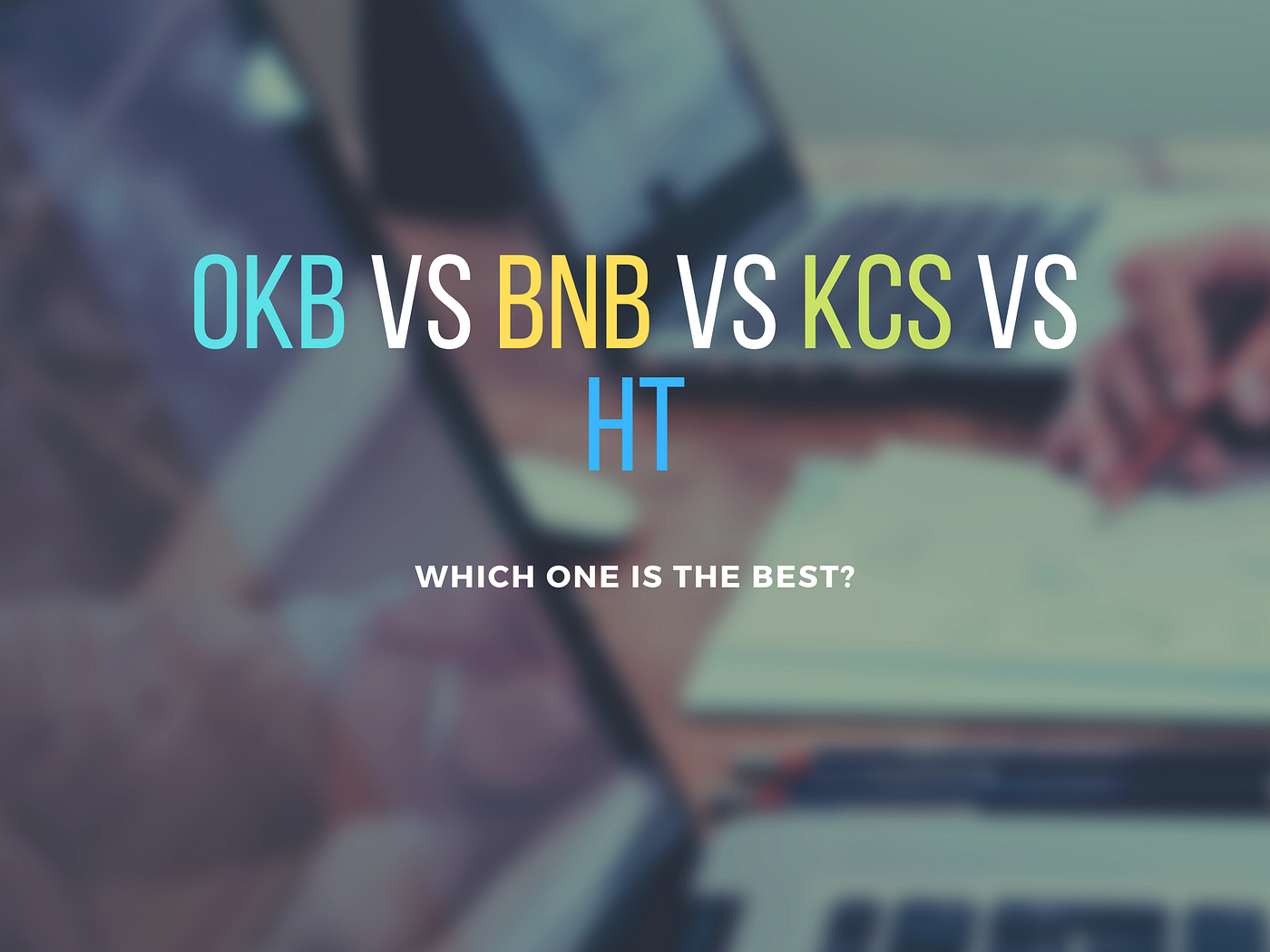 OKB, BNB, KCS, and HT: Which one is better? | by Syed Shoeb | Good Audience