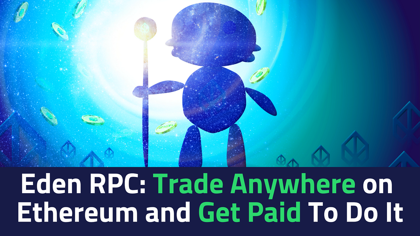 Eden RPC — Trade Anywhere on Ethereum and Get Paid To Do It! | by Eden  Network | Eden Network | Medium